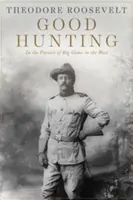 Good Hunting: În căutarea vânatului mare în vest - Good Hunting: In Pursuit of Big Game in the West