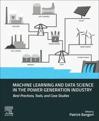 Învățarea automată și știința datelor în industria producerii de energie: Cele mai bune practici, instrumente și studii de caz - Machine Learning and Data Science in the Power Generation Industry: Best Practices, Tools, and Case Studies
