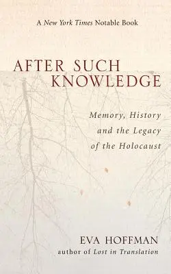 După o astfel de cunoaștere: Unde se termină memoria Holocaustului și începe istoria - After Such Knowledge: Where Memory of the Holocaust Ends and History Begins