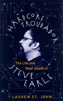 Hardcore Troubadour: Viața și moartea apropiată a lui Steve Earle - Hardcore Troubadour: The Life and Near Death of Steve Earle