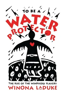 Să fii un apărător al apei: Ascensiunea ucigașilor Wiindigoo - To Be a Water Protector: The Rise of the Wiindigoo Slayers