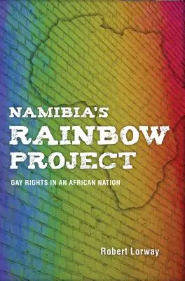 Proiectul curcubeu din Namibia: Drepturile homosexualilor într-o națiune africană - Namibia's Rainbow Project: Gay Rights in an African Nation