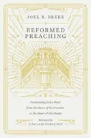 Predicarea reformată: Proclamarea Cuvântului lui Dumnezeu din inima predicatorului către inima poporului său - Reformed Preaching: Proclaiming God's Word from the Heart of the Preacher to the Heart of His People
