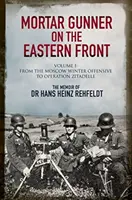 Artilerist de mortiere pe Frontul de Est: Memoriile doctorului Hans Rehfeldt, volumul 1: De la ofensiva de iarnă de la Moscova la operațiunea Zitadelle - Mortar Gunner on the Eastern Front: The Memoir of Dr Hans Rehfeldt, Volume 1: From the Moscow Winter Offensive to Operation Zitadelle