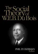 Teoria socială a lui W.E.B. Du Bois - The Social Theory of W.E.B. Du Bois
