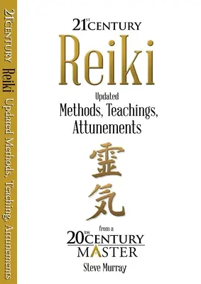 Reiki Secolul 21 - Metode actualizate, învățături, acordaje de la un maestru din secolul 20 - Reiki 21st Century - Updated Methods, Teachings, Attunements from a 20th Century Master