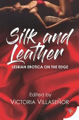 Mătase și piele: Lesbian Erotica with an Edge - Silk and Leather: Lesbian Erotica with an Edge