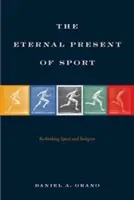 Eternul prezent al sportului: Regândirea sportului și a religiei - The Eternal Present of Sport: Rethinking Sport and Religion