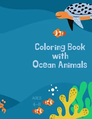 Carte de colorat cu animale din ocean: Carte de colorat pentru copii cu animale din ocean: Magical Coloring Book for Girls, Boys, and Anyone Who Loves Animals 42 pa - Coloring book with ocean animals: Coloring Book for Kids with Ocean Animals: Magical Coloring Book for Girls, Boys, and Anyone Who Loves Animals 42 pa