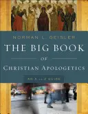 Marea carte a apologeticii creștine: Un ghid de la A la Z - The Big Book of Christian Apologetics: An A to Z Guide