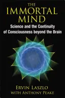 Mintea nemuritoare: Știința și continuitatea conștiinței dincolo de creier - The Immortal Mind: Science and the Continuity of Consciousness Beyond the Brain
