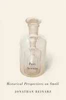 Past Scents: Perspective istorice asupra mirosului - Past Scents: Historical Perspectives on Smell