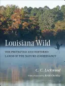 Louisiana Wild: Terenurile protejate și restaurate ale Nature Conservancy - Louisiana Wild: The Protected and Restored Lands of the Nature Conservancy