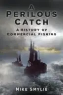 Perilous Catch - O istorie a pescuitului comercial - Perilous Catch - A History of Commercial Fishing