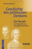 Istoria gândirii politice: Volumul 3.1: Epoca modernă. De la Machiavelli la marile revoluții - Geschichte Des Politischen Denkens: Band 3.1: Die Neuzeit. Von Machiavelli Bis Zu Den Groen Revolutionen
