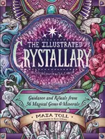 Crystallary ilustrat: Îndrumare și ritualuri din 36 de pietre și minerale magice - The Illustrated Crystallary: Guidance and Rituals from 36 Magical Gems & Minerals