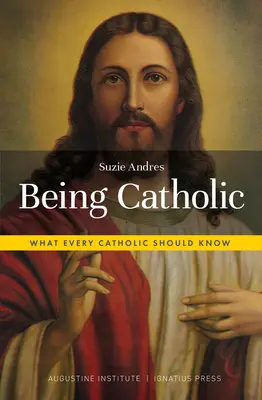 A fi catolic: Ce ar trebui să știe fiecare catolic - Being Catholic: What Every Catholic Should Know