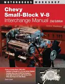Chevy Small-Block V-8 Interchange Manual: Ediția a 2-a - Chevy Small-Block V-8 Interchange Manual: 2nd Edition