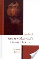 Versurile liminale ale lui Andrew Marvell: Spațiul dintre - Andrew Marvell's Liminal Lyrics: The Space Between