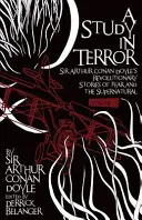 Un studiu în teroare: Sir Arthur Conan Doyle's Revolutionary Stories of Fear and the Supernatural Volume 1 - A Study in Terror: Sir Arthur Conan Doyle's Revolutionary Stories of Fear and the Supernatural Volume 1