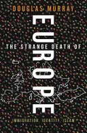 Strania moarte a Europei: imigrație, identitate, islam - The Strange Death of Europe: Immigration, Identity, Islam