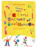 Mica fabrică de ilustrații - The Little Factory of Illustration