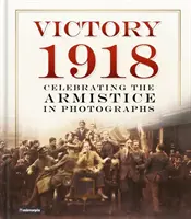 Victory 1918: Sărbătorirea armistițiului în fotografii - Victory 1918: Celebrating the Armistice in Photographs