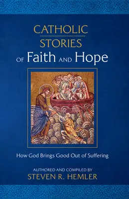 Povești catolice de credință și speranță: Cum aduce Dumnezeu binele din suferință - Catholic Stories of Faith and Hope: How God Brings Good Out of Suffering