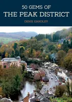 50 de bijuterii din Peak District: Istoria și patrimoniul celor mai emblematice locuri - 50 Gems of the Peak District: The History & Heritage of the Most Iconic Places