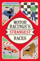 Motor Racing's Strangest Races - Povești extraordinare, dar adevărate, din peste un secol de curse auto - Motor Racing's Strangest Races - Extraordinary but true stories from over a century of motor racing