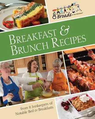 Rețete de mic dejun și brunch: Favorites from 8 Innkeepers of Notable Bed & Breakfasts Across the U.S. - Breakfast & Brunch Recipes: Favorites from 8 Innkeepers of Notable Bed & Breakfasts Across the U.S.