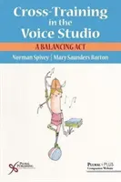 Antrenamentul încrucișat în studioul vocal - un act de echilibrare - Cross-Training in the Voice Studio - A Balancing Act