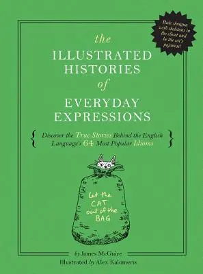 The Illustrated Histories of Everyday Expressions: Descoperiți poveștile adevărate din spatele celor mai populare 64 de expresii idiomatice din limba engleză (Etymology Book, His - The Illustrated Histories of Everyday Expressions: Discover the True Stories Behind the English Language's 64 Most Popular Idioms (Etymology Book, His