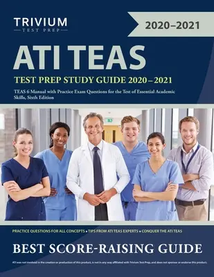 ATI TEAS Test Prep Ghid de studiu 2020-2021: Manual TEAS 6 cu întrebări practice pentru examenul de testare a abilităților academice esențiale, ediția a șasea - ATI TEAS Test Prep Study Guide 2020-2021: TEAS 6 Manual with Practice Exam Questions for the Test of Essential Academic Skills, Sixth Edition