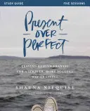 Present Over Perfect: Lăsând în urmă frenezia pentru un mod de viață mai simplu, mai plin de suflet - Present Over Perfect: Leaving Behind Frantic for a Simpler, More Soulful Way of Living