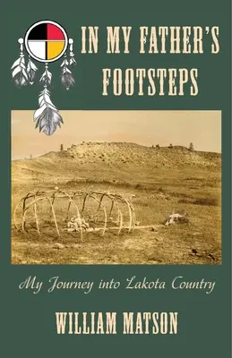 Pe urmele tatălui meu: Călătoria mea în țara Lakota - In My Father's Footsteps: My Journey into Lakota Country
