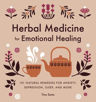 Plante medicinale pentru vindecarea emoțională: 101 remedii naturale pentru anxietate, depresie, somn și multe altele - Herbal Medicine for Emotional Healing: 101 Natural Remedies for Anxiety, Depression, Sleep, and More