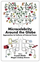 Microcelebritatea în jurul globului: Abordări ale culturilor de faimă pe internet - Microcelebrity Around the Globe: Approaches to Cultures of Internet Fame