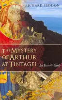 Misterul lui Arthur de la Tintagel: Un studiu ezoteric - The Mystery of Arthur at Tintagel: An Esoteric Study