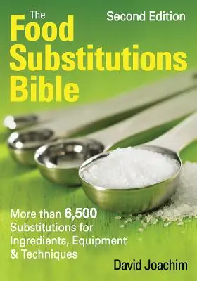 Biblia substituirilor alimentare: Mai mult de 6.500 de substituții pentru ingrediente, echipamente și tehnici - The Food Substitutions Bible: More Than 6,500 Substitutions for Ingredients, Equipment and Techniques