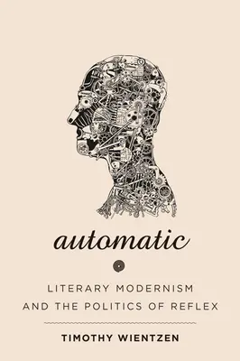 Automatic: Modernismul literar și politica reflexului - Automatic: Literary Modernism and the Politics of Reflex
