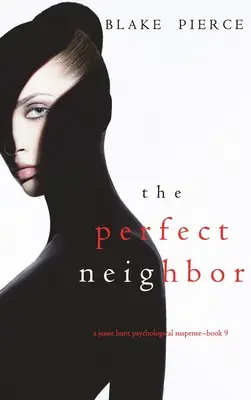 The Perfect Neighbor (Un thriller psihologic de suspans Jessie Hunt - Cartea a noua) - The Perfect Neighbor (A Jessie Hunt Psychological Suspense Thriller-Book Nine)