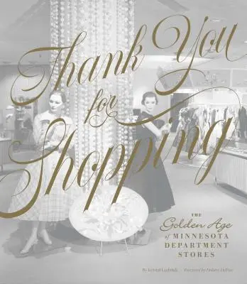 Vă mulțumim pentru cumpărături: Epoca de aur a magazinelor din Minnesota - Thank You for Shopping: The Golden Age of Minnesota Department Stores
