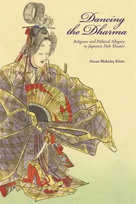 Dancing the Dharma: Alegoria religioasă și politică în teatrul japonez Noh - Dancing the Dharma: Religious and Political Allegory in Japanese Noh Theater