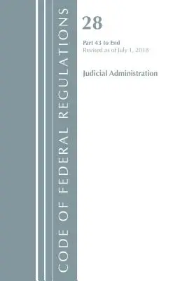 Code of Federal Regulations, Title 28 Judicial Administration 43-End, Revizuit la 1 iulie 2018 [Office Of The Federal Register (U.S.) - Code of Federal Regulations, Title 28 Judicial Administration 43-End, Revised as of July 1, 2018 (Office Of The Federal Register (U.S.))