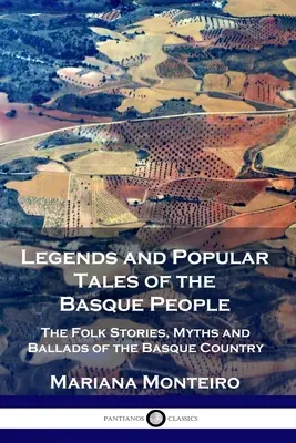 Legende și povești populare ale poporului basc: Povești populare, mituri și balade din Țara Bascilor - Legends and Popular Tales of the Basque People: The Folk Stories, Myths and Ballads of the Basque Country