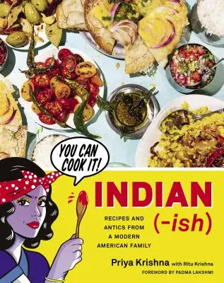Indian-Ish: Rețete și năzbâtii dintr-o familie americană modernă - Indian-Ish: Recipes and Antics from a Modern American Family