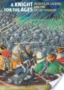 Un cavaler pentru veacuri: Jacques de Lalaing și arta cavalerismului - A Knight for the Ages: Jacques de Lalaing and the Art of Chivalry