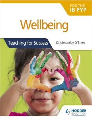 Wellbeing for the Ib Pyp: Predarea pentru succes - Wellbeing for the Ib Pyp: Teaching for Success
