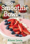 200 cele mai bune rețete de smoothie bowl - 200 Best Smoothie Bowl Recipes